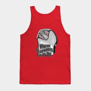 Where Slapshots Go To Die - hockey goalie Tank Top